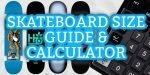 Skateboard Size Guide calculator