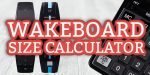 Wakeboard size calculator