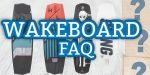 Wakeboarding FAQ