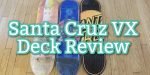 Santa Cruz VX deck