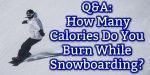 Calories Burned While Snowboarding