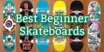 Best Beginner Skateboards