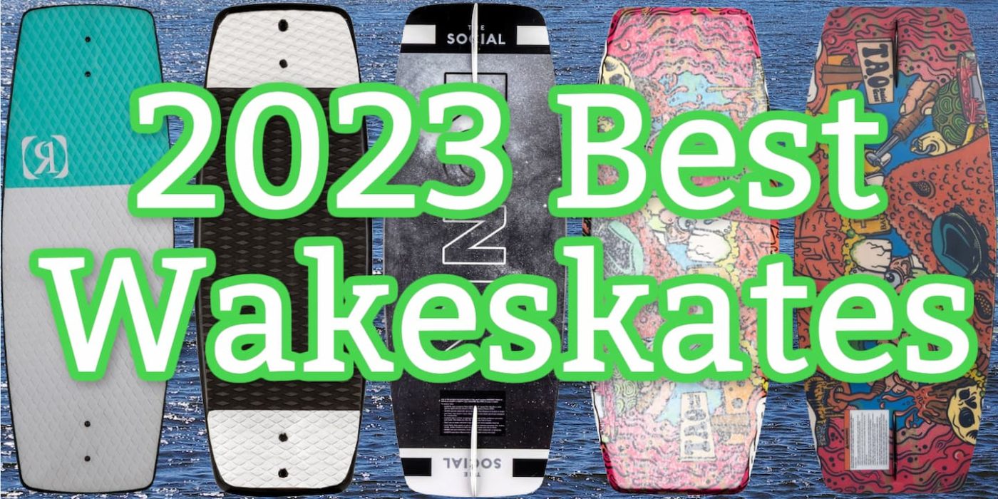 5 Excellent Wakeskates for 2023 Board of the World