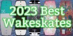 2023 best wakeskates