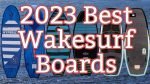 2023 Best Wakesurf Boards
