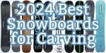 Best 2024 Carving Snowboards