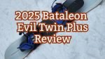 2025 Bataleon Evil Twin Plus Review