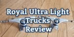 Royal Trucks Review